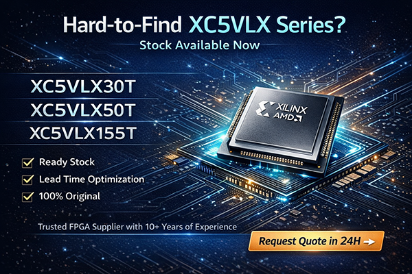 Buy XC5VLX50T, XC5VLX30T, XC5VLX155T FPGA | Stock & Price